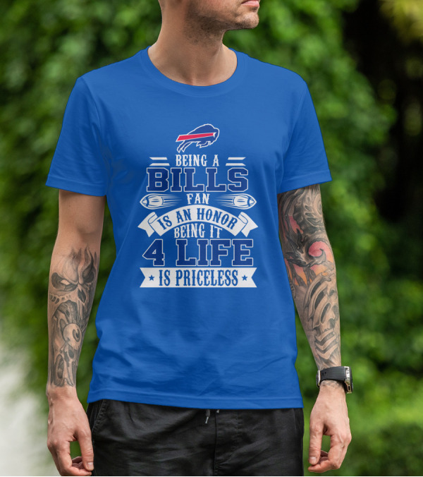 Being A Bills Fan Is An Honor 4 Life Is Priceless Buffalo Bills T-Shirt