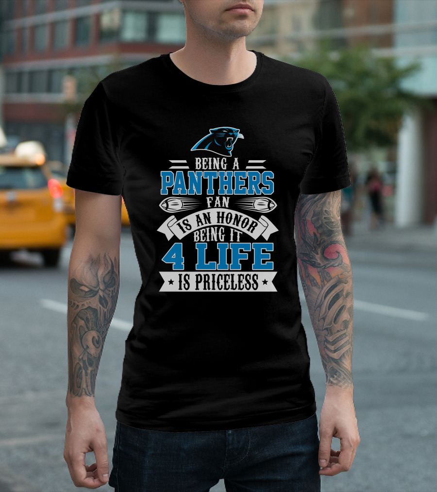 Being A Carolina Panthers Fan Is An Honor 4 Life Is Priceless T-Shirt