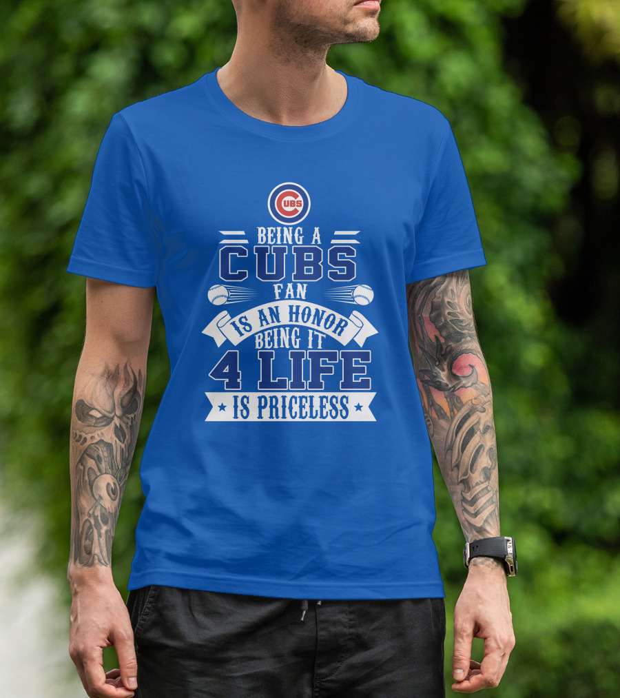 Cubs Fan Being It 4 Life Is An Honor Is Priceless T-Shirt