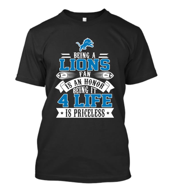 Being A Detroit Lions Fan Is An Honor Being It 4 Life Is Priceless T-Shirt