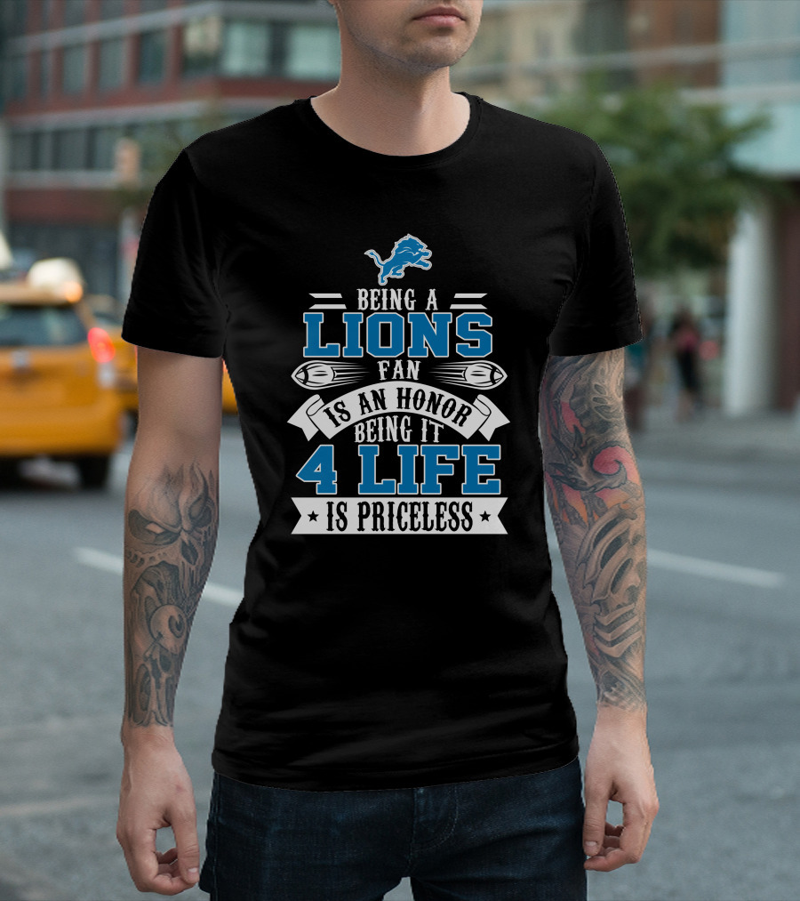 Being A Detroit Lions Fan Is An Honor Being It 4 Life Is Priceless T-Shirt