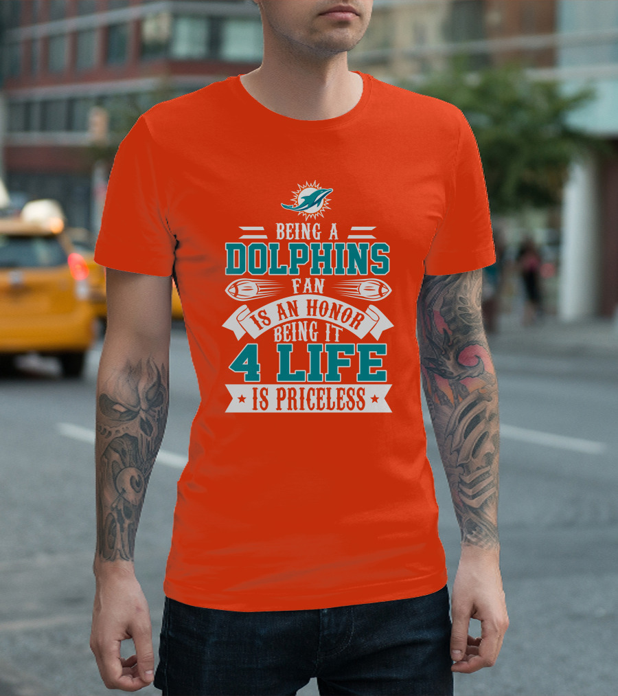 Being A Miami Dolphins Fan Is An Honor Being It 4 Life Is Priceless T-Shirt