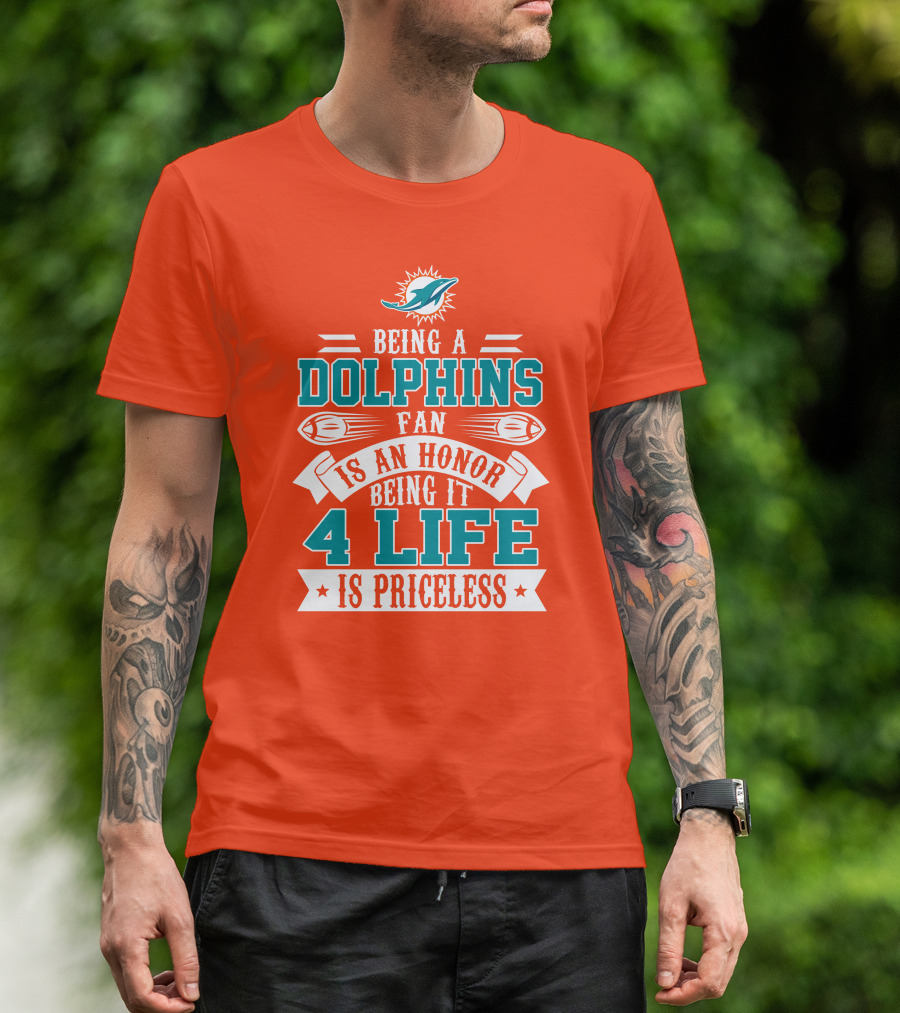 Being A Miami Dolphins Fan Is An Honor Being It 4 Life Is Priceless T-Shirt