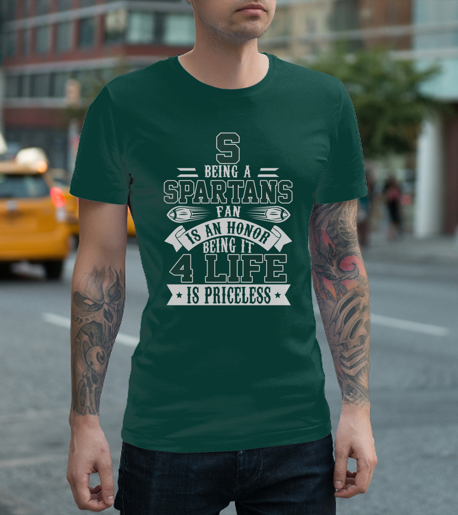Being A Michigan State Spartans Fan Is An Honor 4 Life Is Priceless T-Shirt