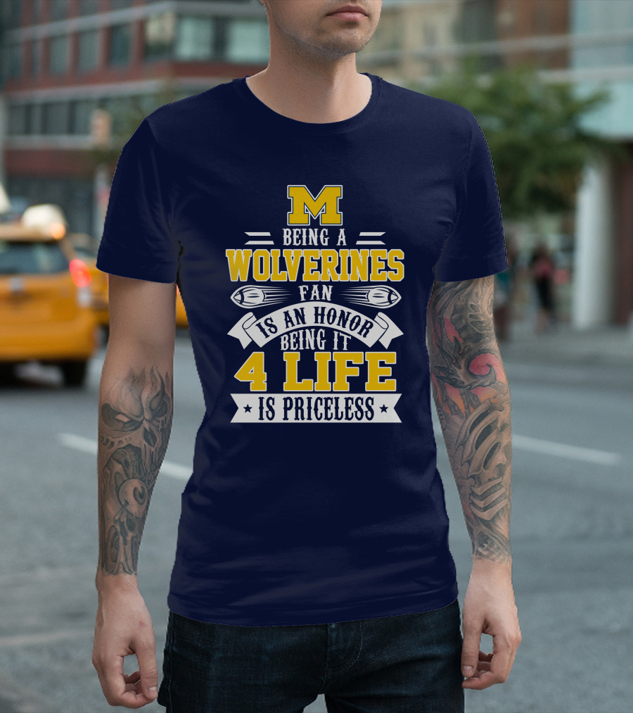 Michigan Wolverines Fan 4 Life Is Priceless Being An Honor T-Shirt