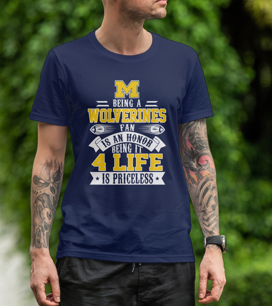 Michigan Wolverines Fan 4 Life Is Priceless Being An Honor T-Shirt