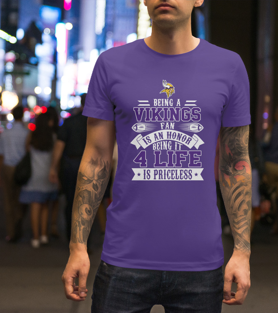 Being A Vikings Fan Is An Honor Being It 4 Life Is Priceless T-Shirt