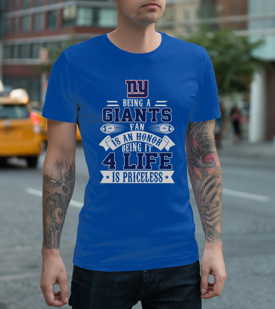 Ny Giants Being A Giants Fan Is An Honor 4 Life Is Priceless T-Shirt