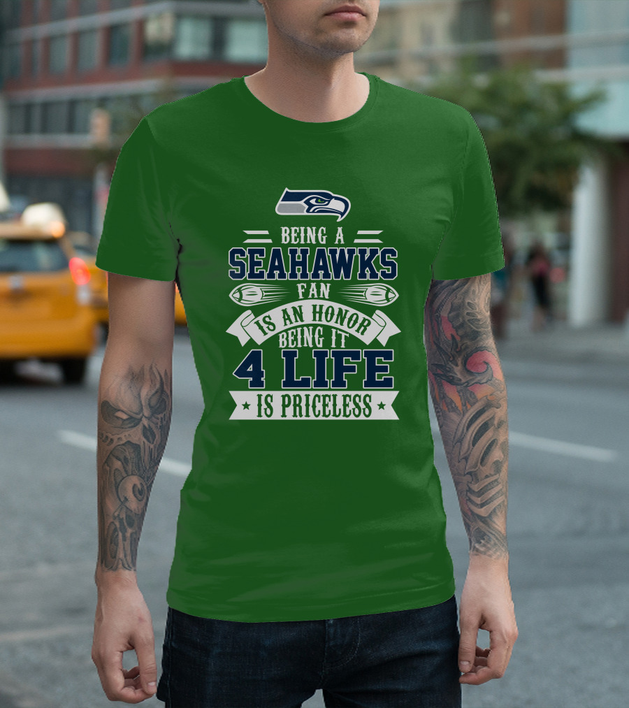 Being A Seattle Seahawks Fan Is An Honor 4 Life Is Priceless T-Shirt