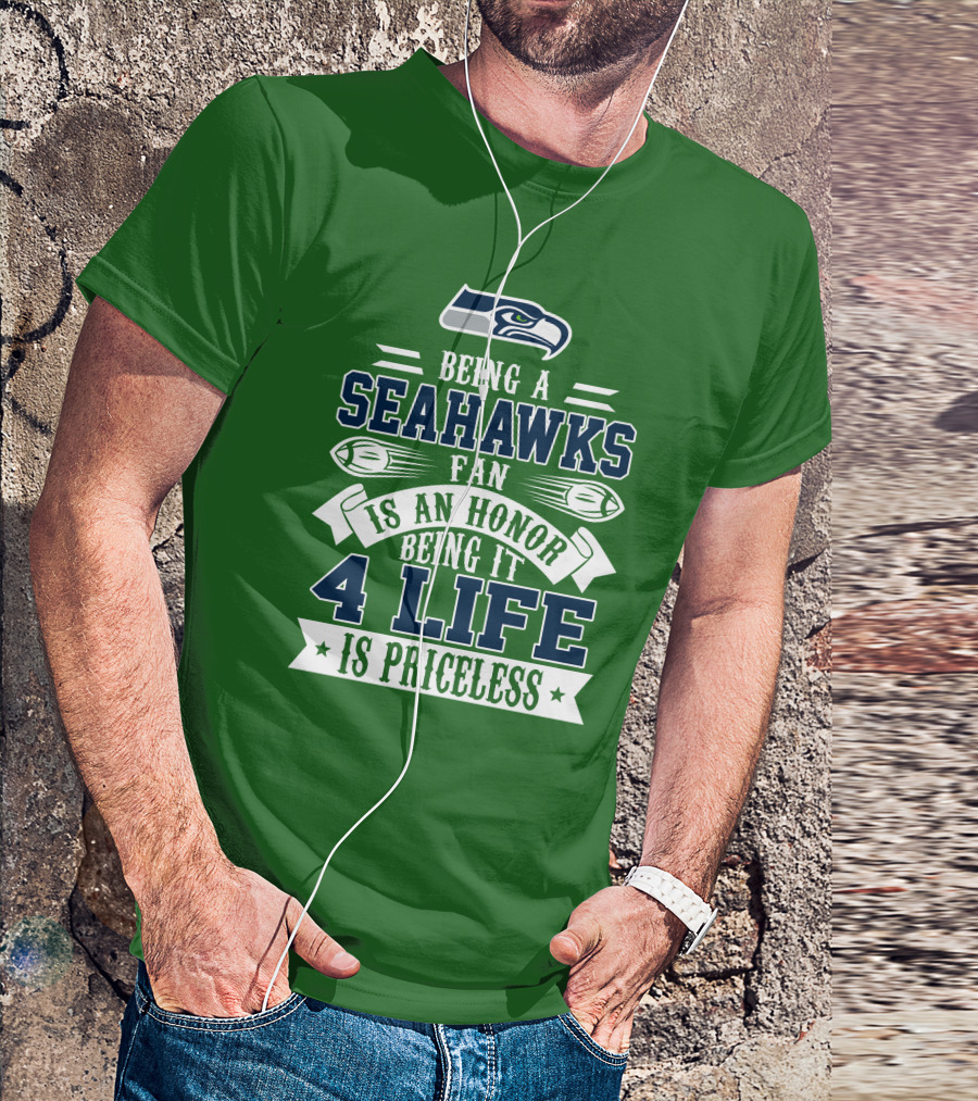 Being A Seattle Seahawks Fan Is An Honor 4 Life Is Priceless T-Shirt
