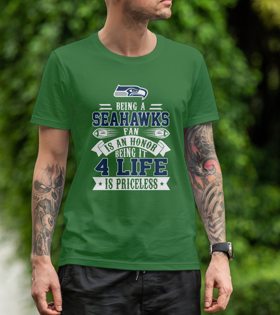 Being A Seattle Seahawks Fan Is An Honor 4 Life Is Priceless T-Shirt