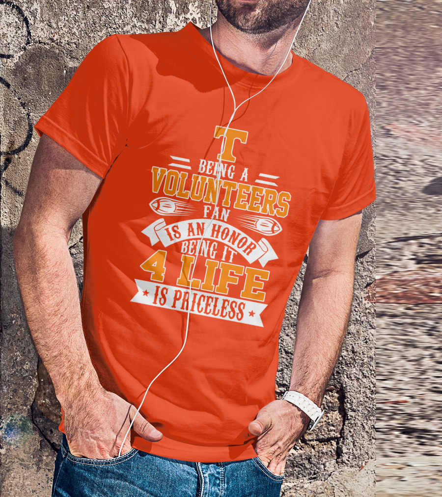 Tennessee Volunteers Fan Is An Honor Being It 4 Life Is Priceless T-Shirt