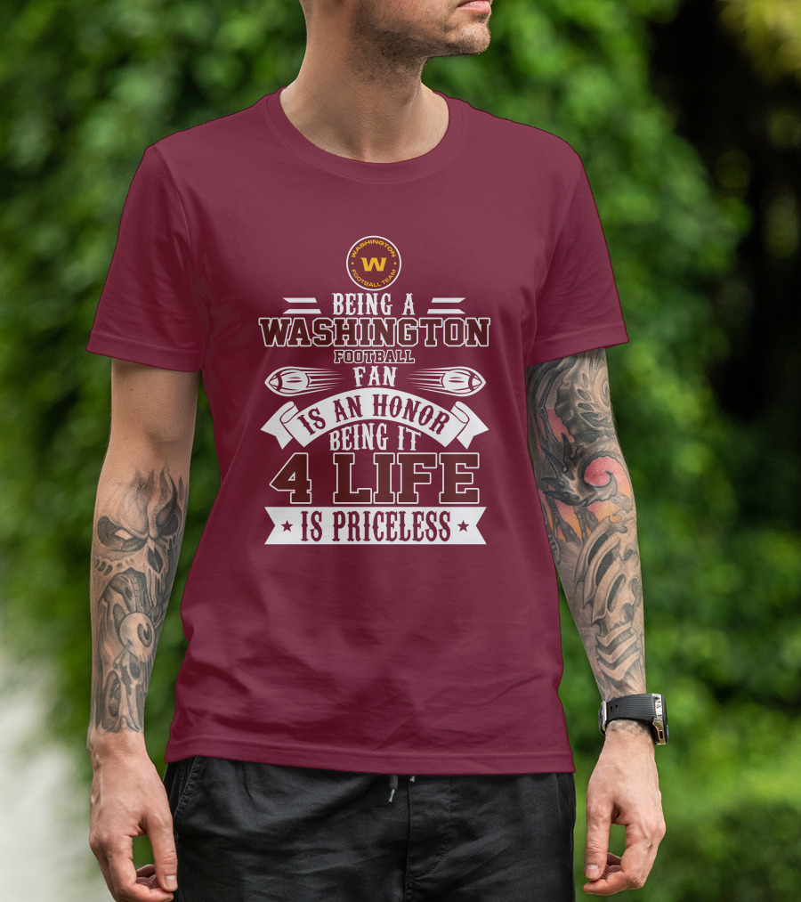 Being A Washington Football Team Fan Is An Honor Being It 4 Life Is Priceless T-Shirt