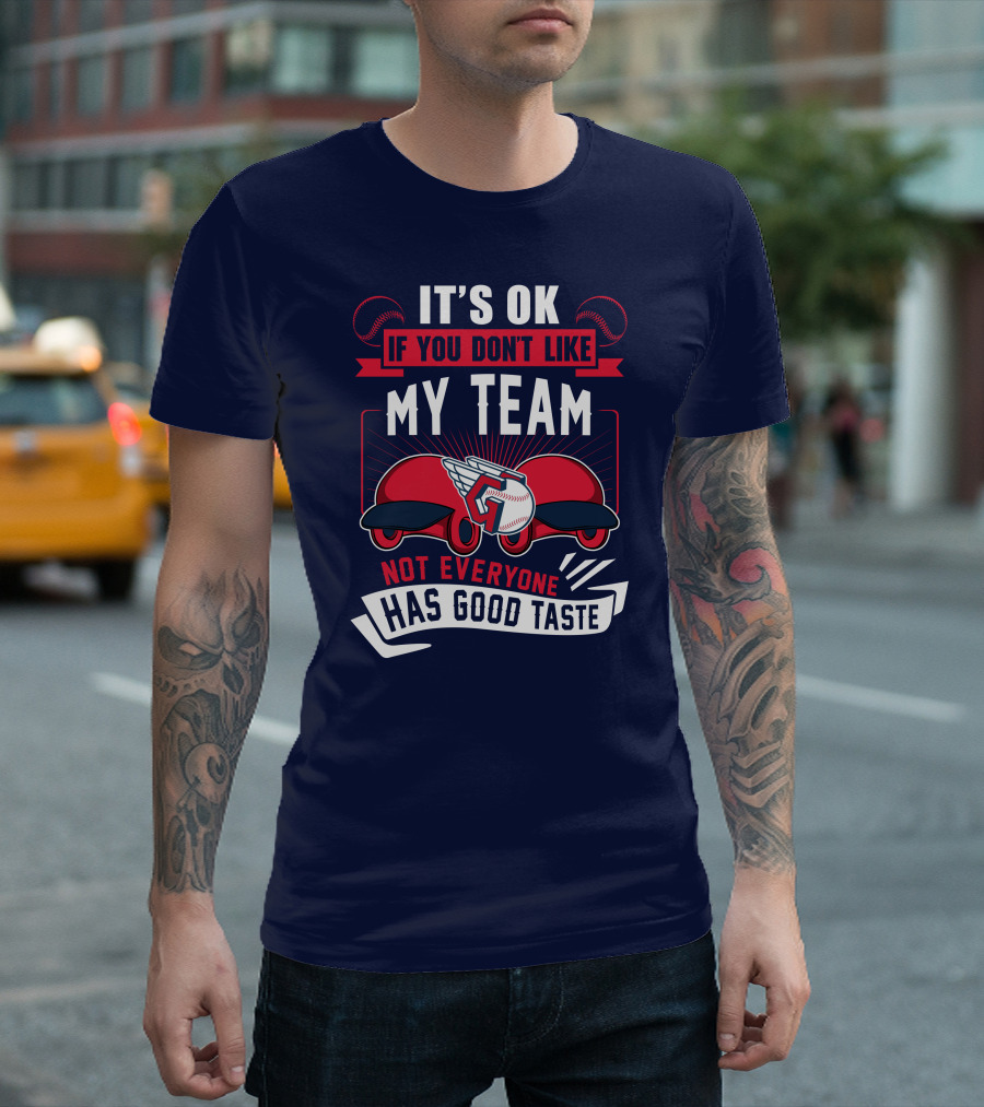 Cleveland Guardians It's Ok If You Don't Like My Team Not Everyone Has Good Taste T-Shirt