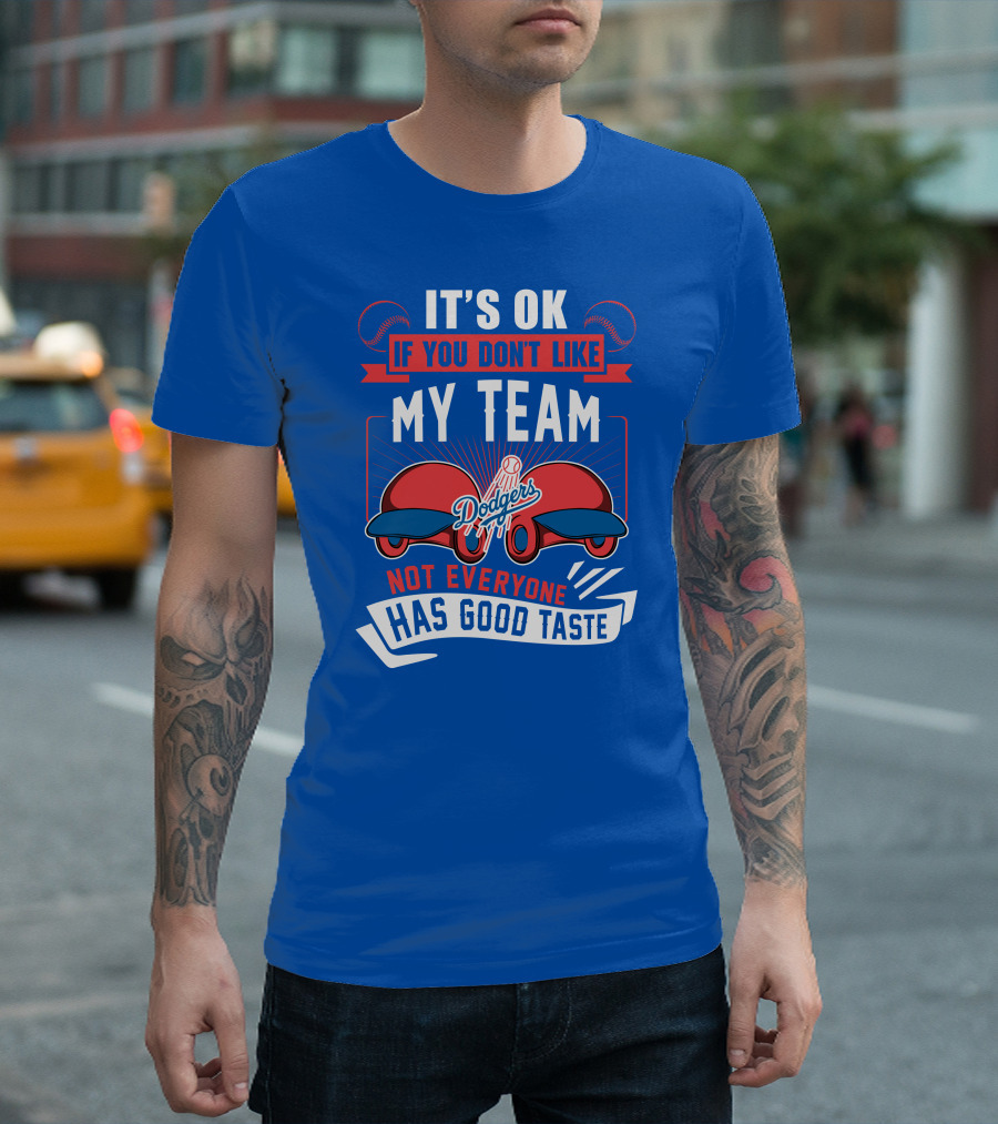 Los Angeles Dodgers My Team Not Everyone Has Good Taste T-Shirt