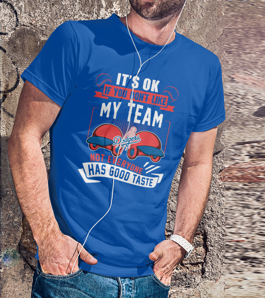 Los Angeles Dodgers My Team Not Everyone Has Good Taste T-Shirt