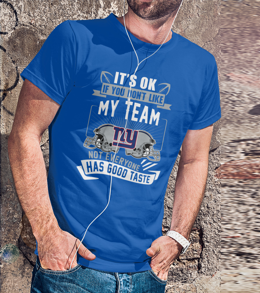 It's Ok If You Don't Like My Team NY Giants Not Everyone Has Good Taste T-Shirt