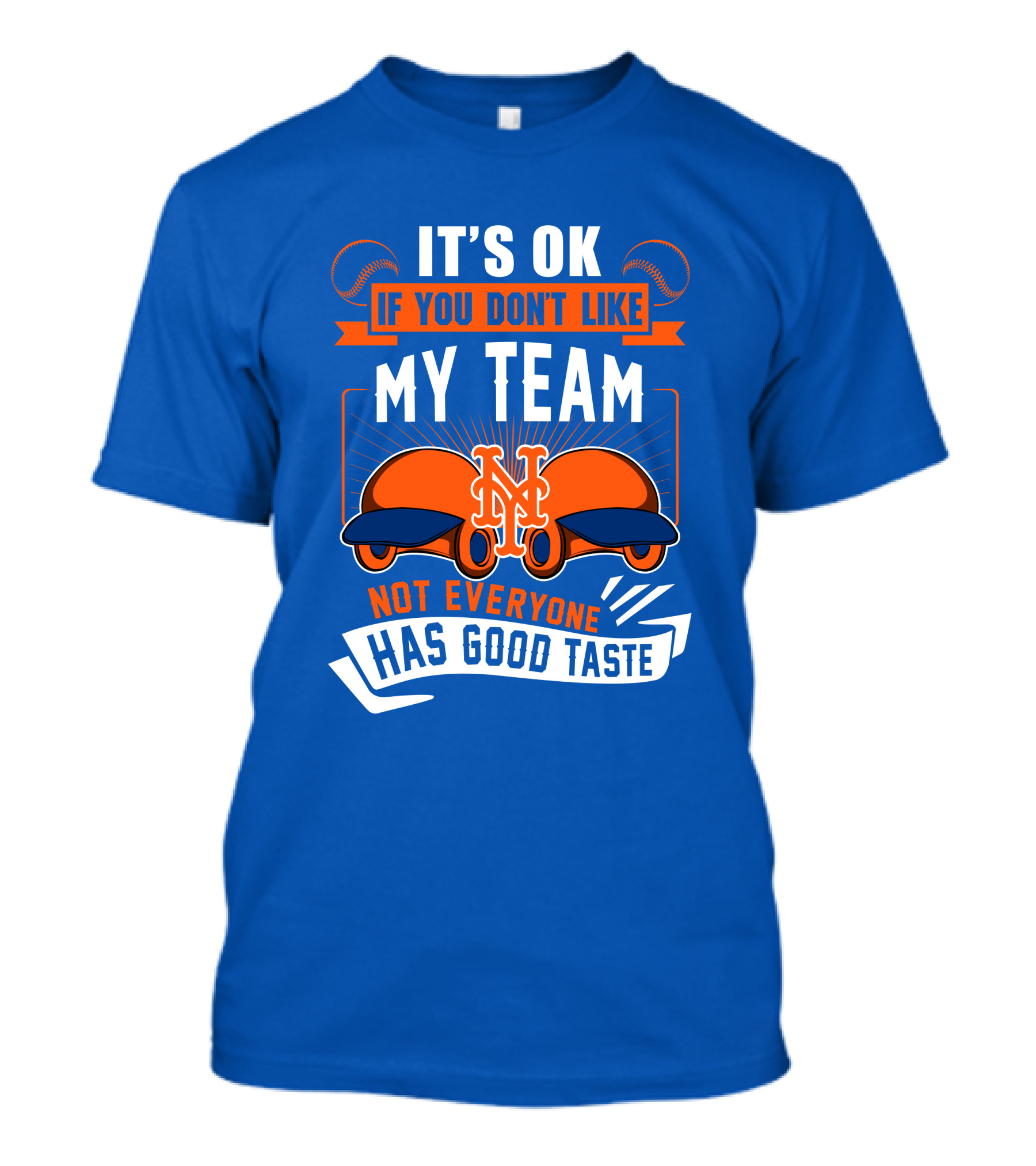 New York Mets It's Ok If You Don't Like My Team Not Everyone Has Good Taste T-Shirt