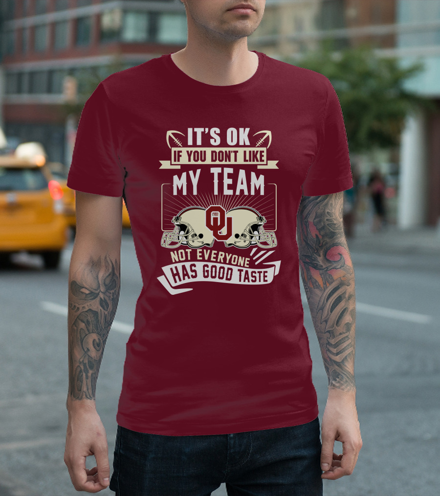 It's Ok If You Don't Like My Team Oklahoma Sooners Not Everyone Has Good Taste T-Shirt