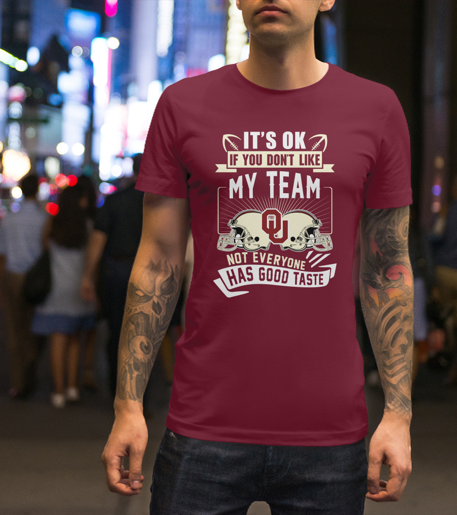 It's Ok If You Don't Like My Team Oklahoma Sooners Not Everyone Has Good Taste T-Shirt