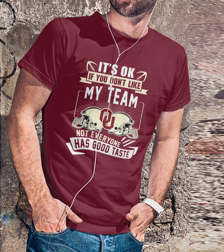 It's Ok If You Don't Like My Team Oklahoma Sooners Not Everyone Has Good Taste T-Shirt