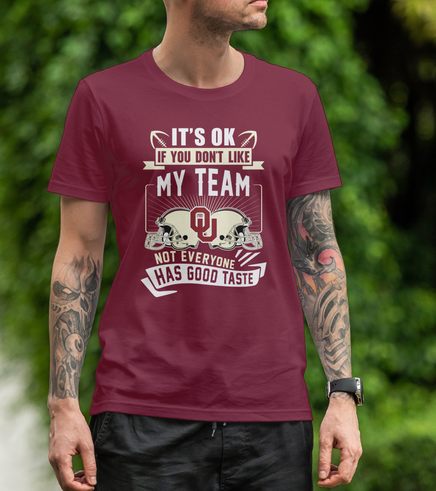 It's Ok If You Don't Like My Team Oklahoma Sooners Not Everyone Has Good Taste T-Shirt
