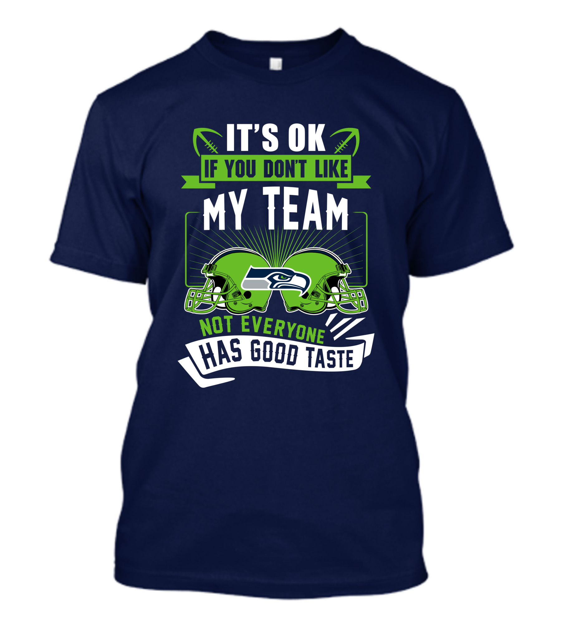 It's Ok If You Don't Like My Team Seattle Seahawks Not Everyone Has Good Taste T-Shirt