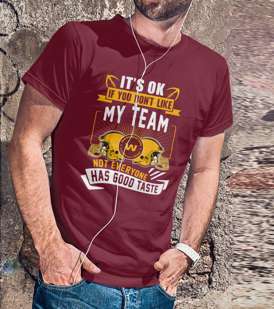 It's Ok If You Don't Like My Team Washington Football Team Not Everyone Has Good Taste T-Shirt