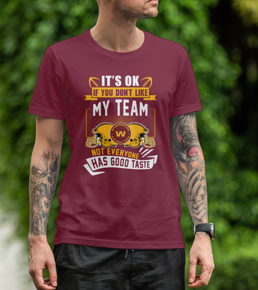 It's Ok If You Don't Like My Team Washington Football Team Not Everyone Has Good Taste T-Shirt