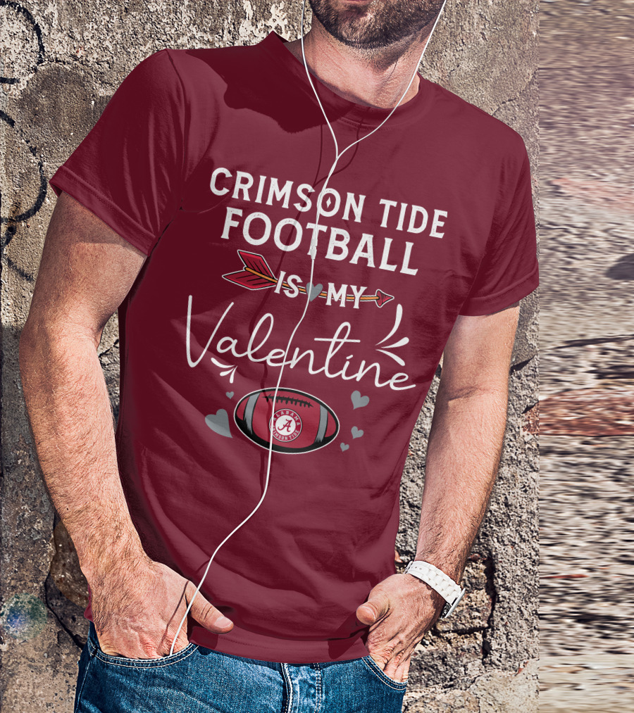 Alabama Crimson Tide Football Is My Valentine With Hearts And Arrow T-Shirt