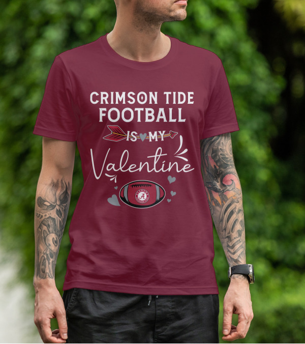 Alabama Crimson Tide Football Is My Valentine With Hearts And Arrow T-Shirt