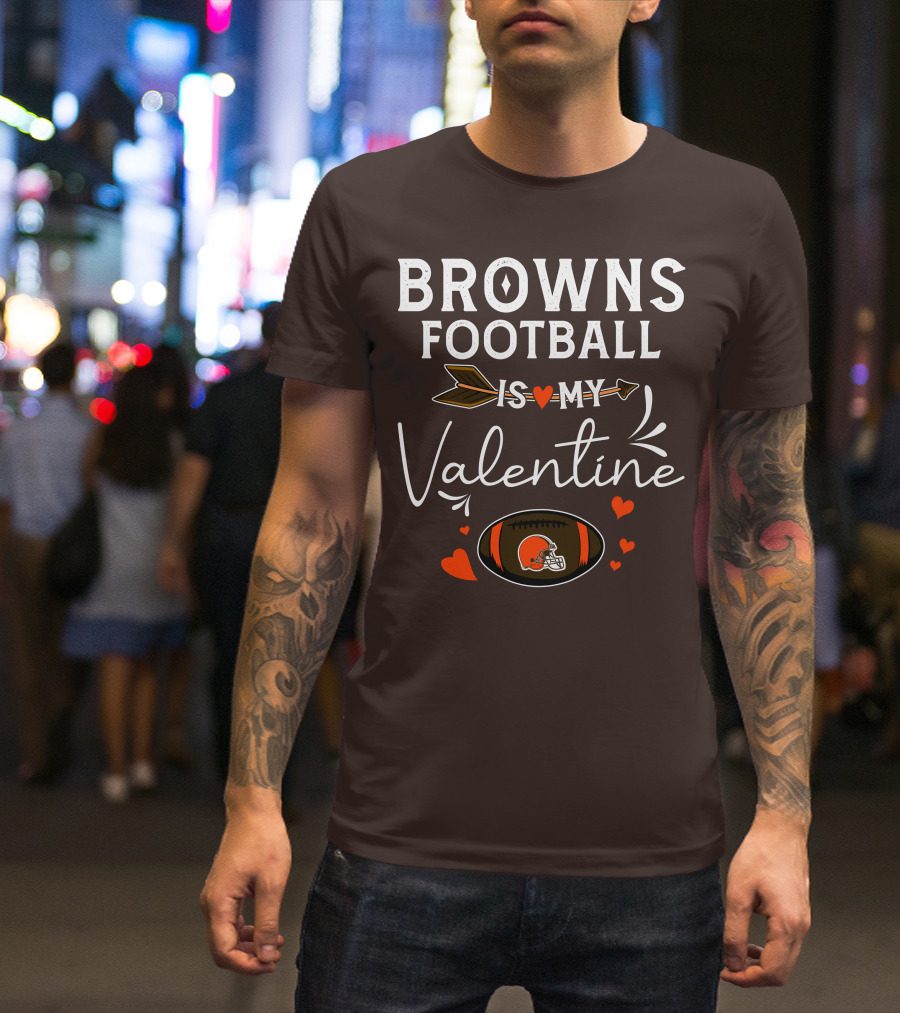 Browns Football Is My Valentine T-Shirt