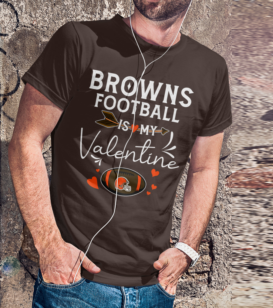 Browns Football Is My Valentine T-Shirt