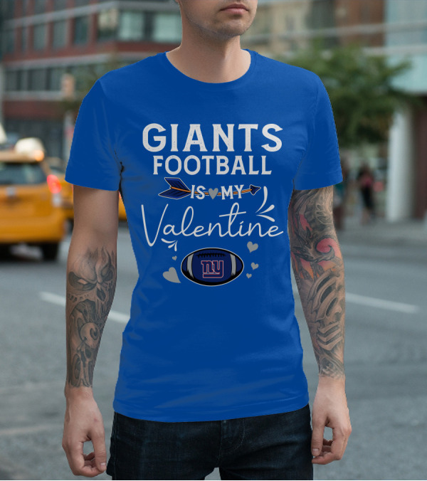 GIANTS FOOTBALL IS MY VALENTINE T-Shirt