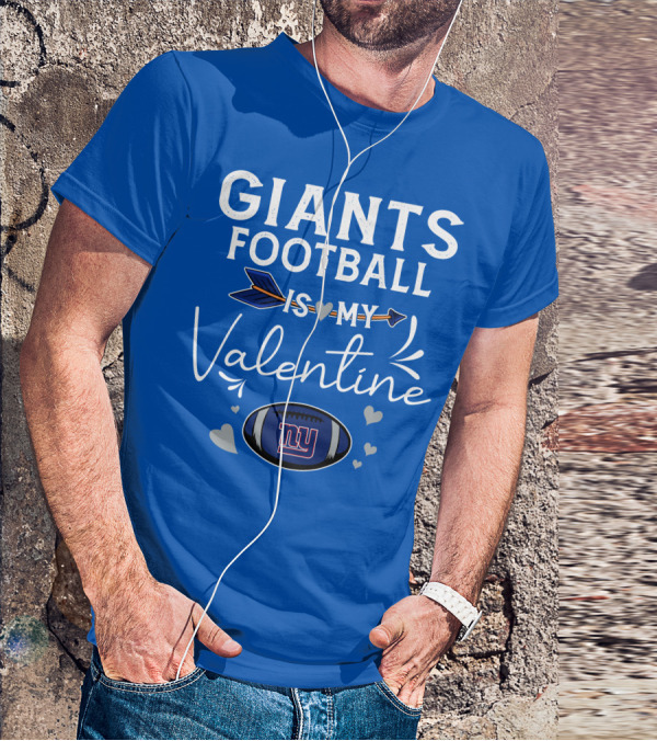 GIANTS FOOTBALL IS MY VALENTINE T-Shirt