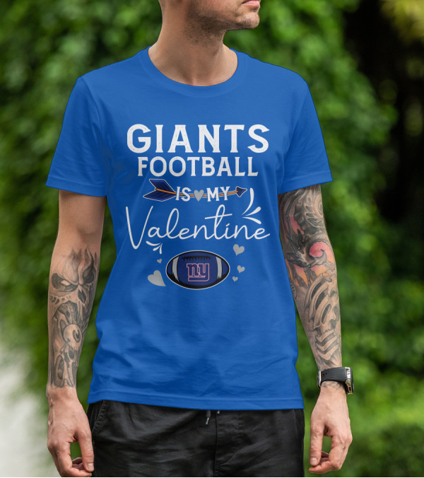 GIANTS FOOTBALL IS MY VALENTINE T-Shirt