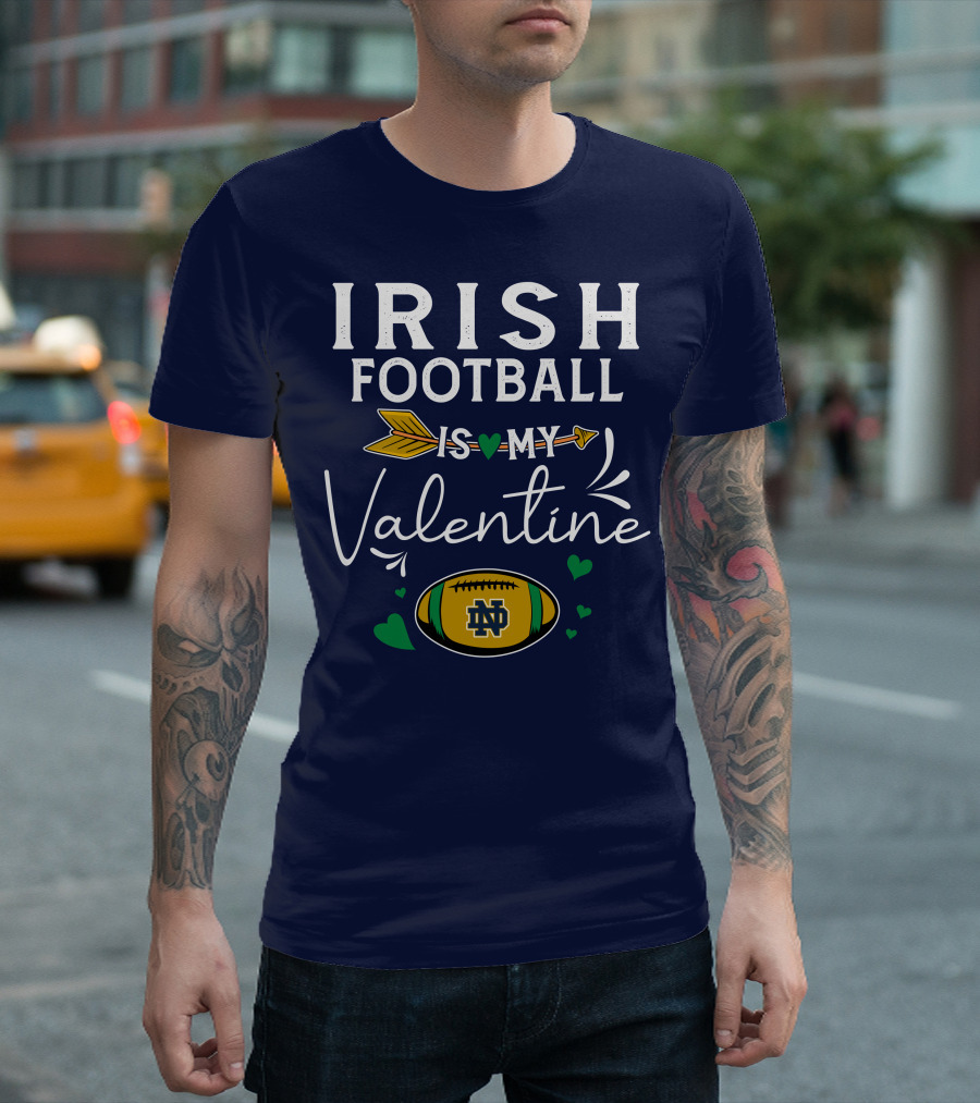 Irish Football Is My Valentine Notre Dame Football T-Shirt