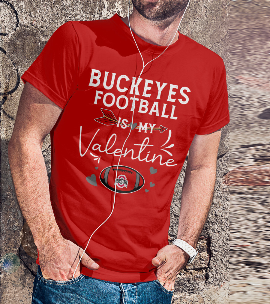 Buckeyes Football Is My Valentine Ohio State T-Shirt
