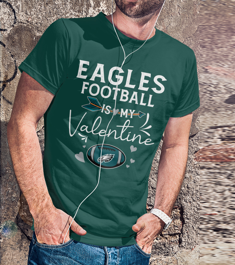 Eagles Football Is My Valentine With Philadelphia Theme And Heart Arrow T-Shirt