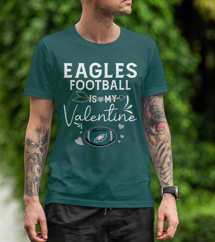 Eagles Football Is My Valentine With Philadelphia Theme And Heart Arrow T-Shirt