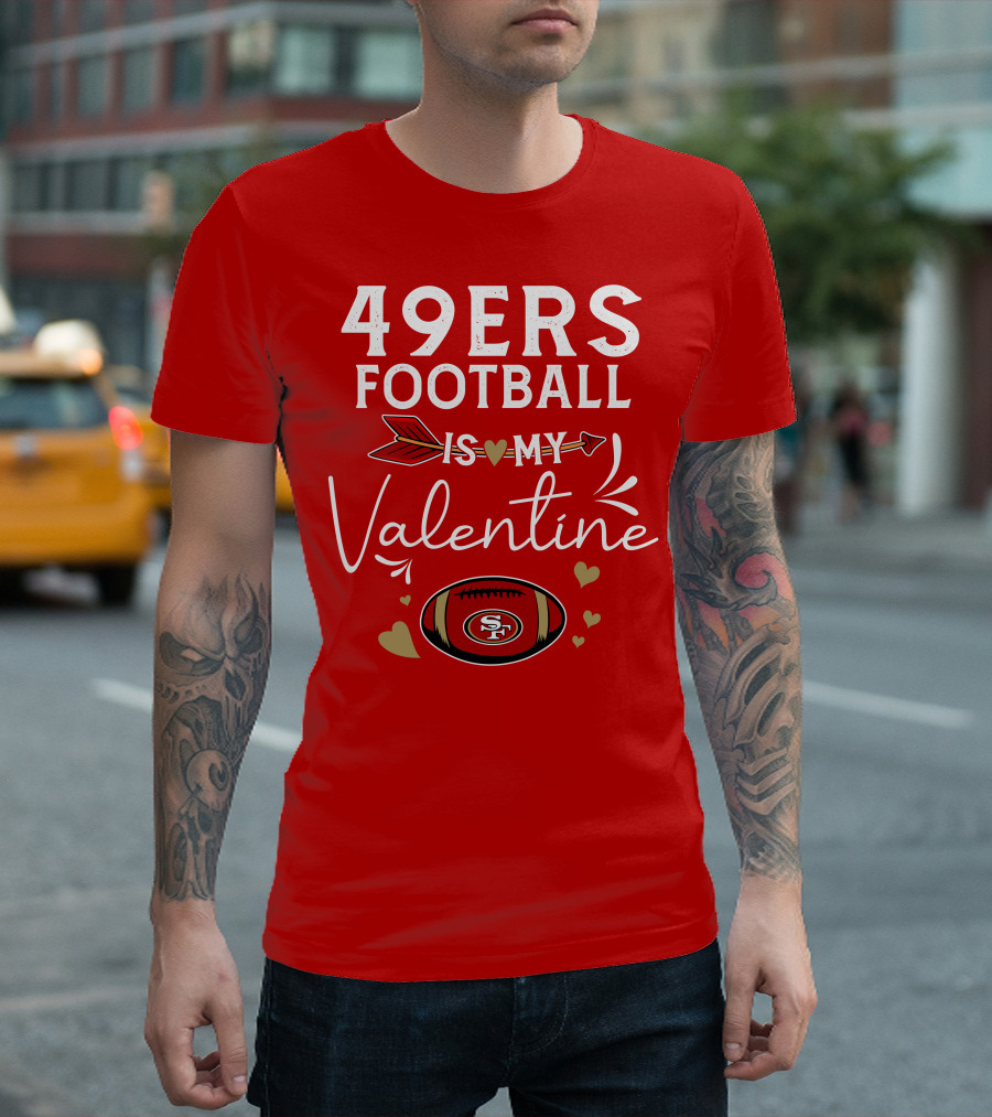 49ers Football is My Valentine SF Arrow Hearts Valentine's Day T-Shirt