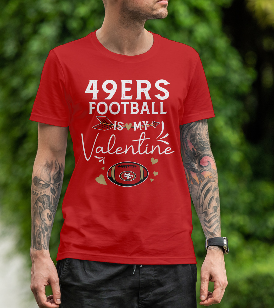 49ers Football Is My Valentine SF Arrow Hearts Valentine's Day T-Shirt