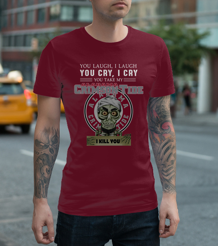 Alabama Crimson Tide Jeff Dunham You Laugh I Laugh You Cry I Cry I Kill You T-Shirt