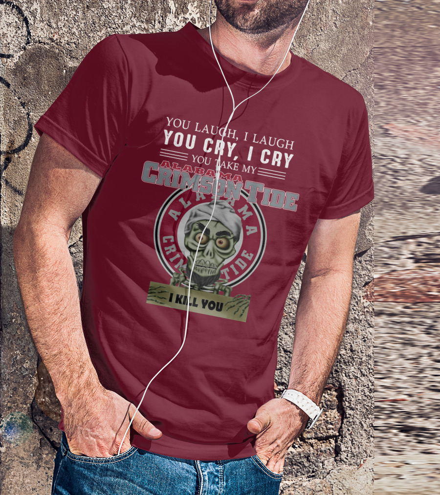 Alabama Crimson Tide Jeff Dunham You Laugh I Laugh You Cry I Cry I Kill You T-Shirt