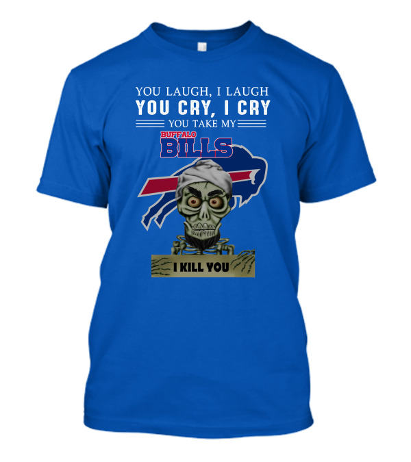 Buffalo Bills You Laugh You Cry I Kill You Jeff Dunham T-Shirt