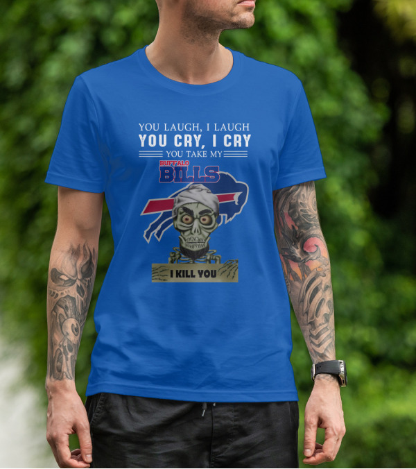 Buffalo Bills You Laugh You Cry I Kill You Jeff Dunham T-Shirt