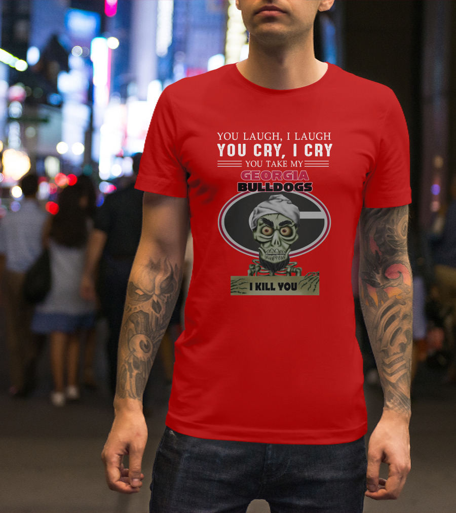 Georgia Bulldogs You Cry I Cry I Kill You Jeff Dunham T-Shirt