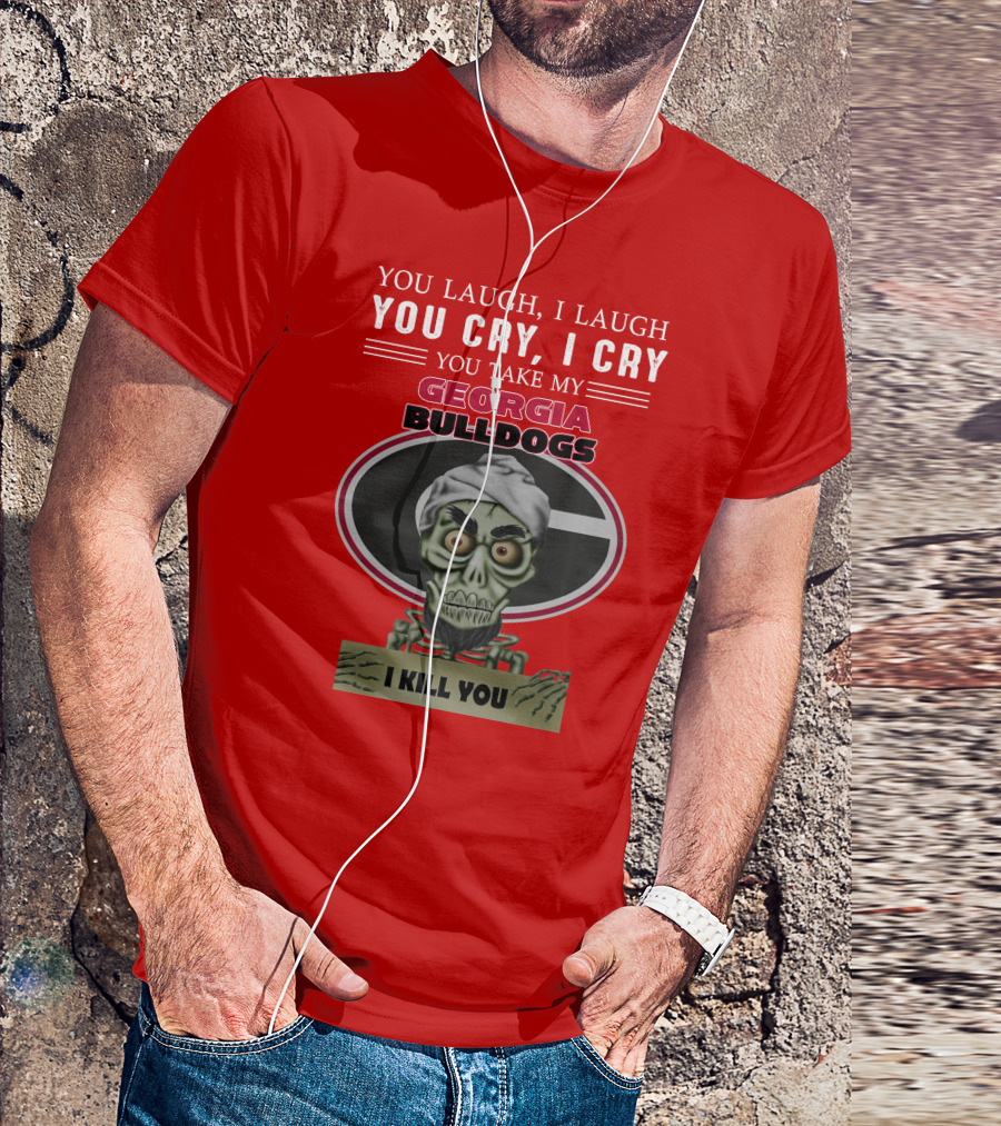 Georgia Bulldogs You Cry I Cry I Kill You Jeff Dunham T-Shirt