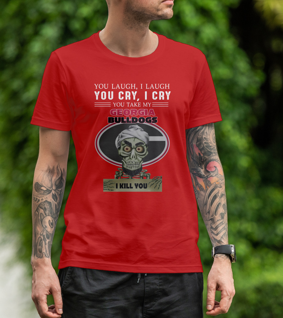 Georgia Bulldogs You Cry I Cry I Kill You Jeff Dunham T-Shirt