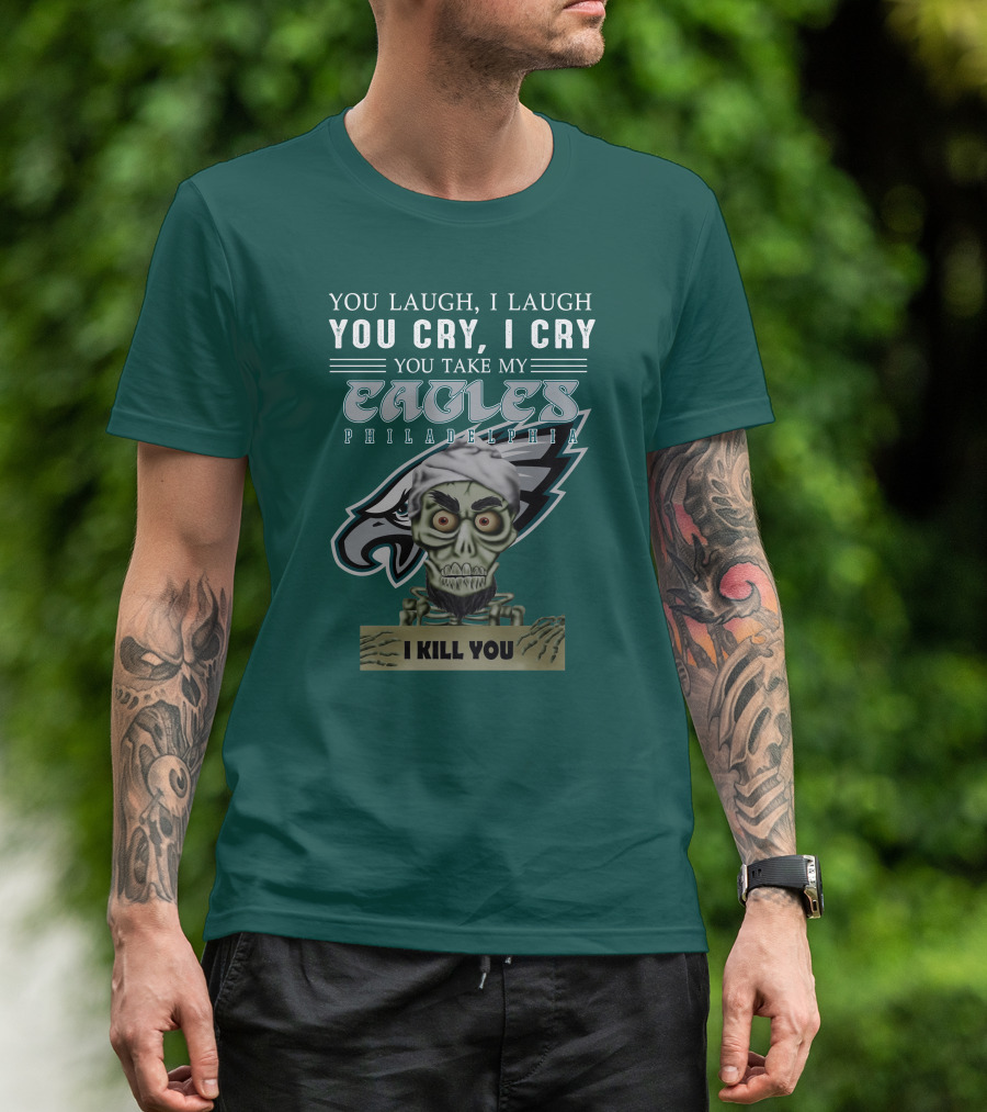 Philadelphia Eagles Jeff Dunham Laugh Cry I Kill You T-Shirt